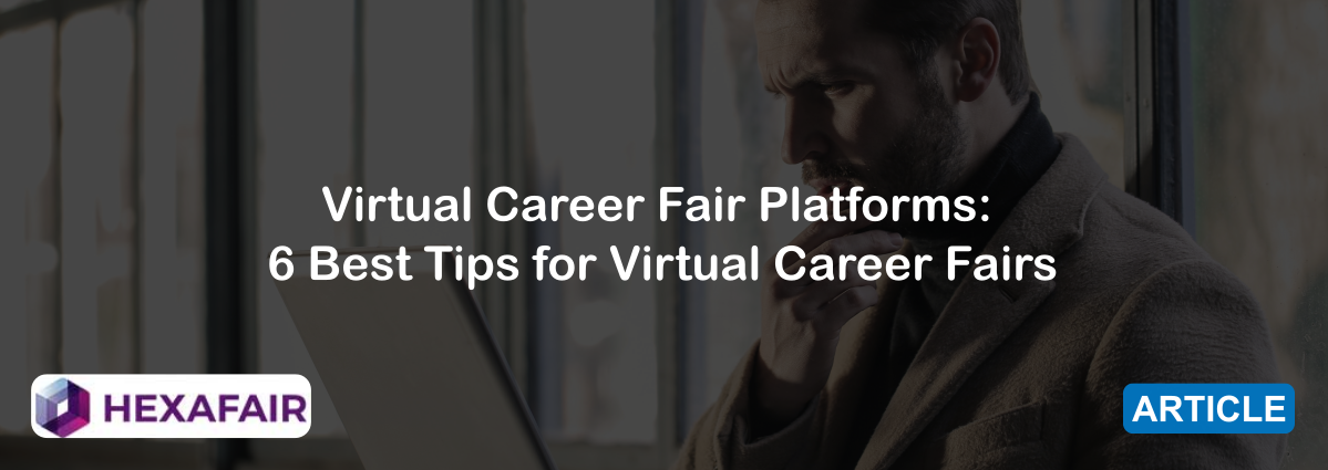 Virtual Career Fair Platforms: 6 Best Tips for Virtual Career Fairs