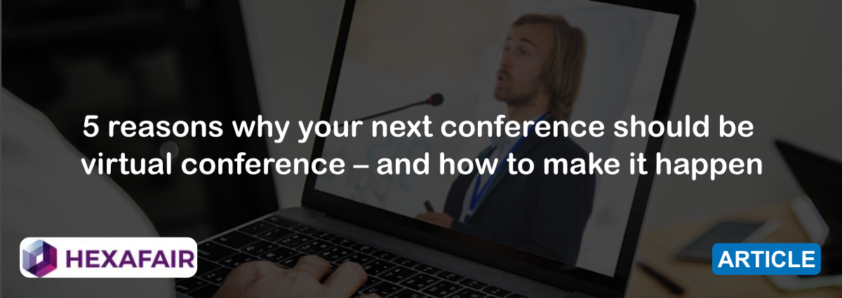 Organizing A Virtual Conference: 5 Reasons To Consider