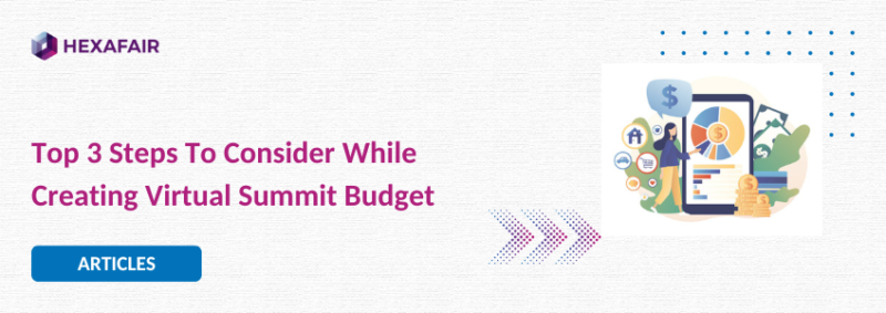 Top 3 Steps To Consider While Creating Virtual Summit Budget 2022