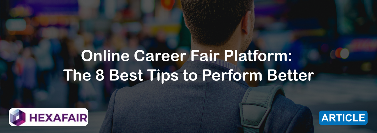 Online Career Fair Platform: The 8 Best Tips to Perform Better