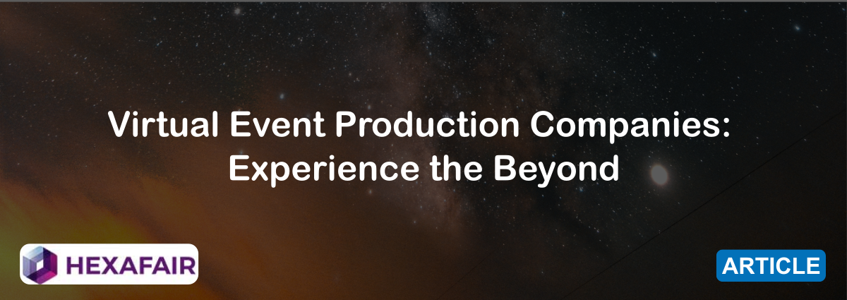 Virtual Event Production Companies: Experience the Beyond