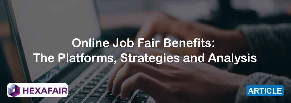 Online Job Fair Benefits: The Platforms, Strategies and Analysis