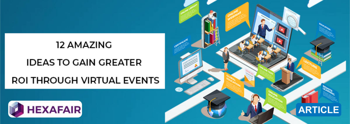 12 Amazing Ideas to Gain Greater ROI through Virtual Events