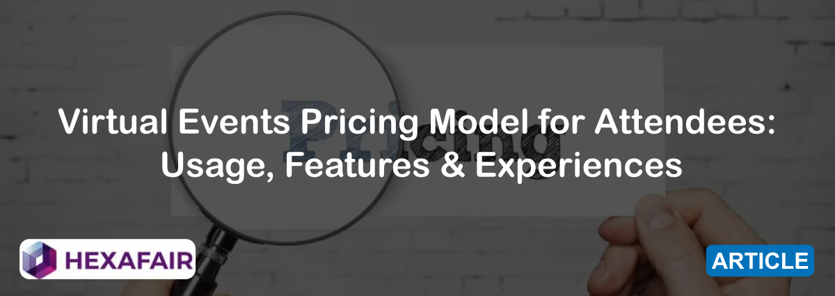 Virtual Events Pricing Model for Attendees: Usage, Features & Experiences