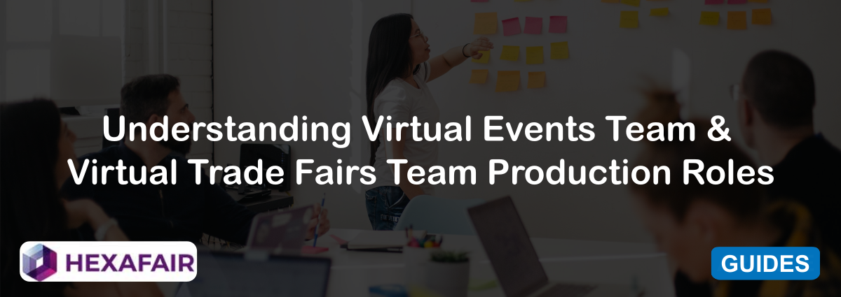 Understanding Virtual Events Team & Virtual Trade Fairs Team Production Roles