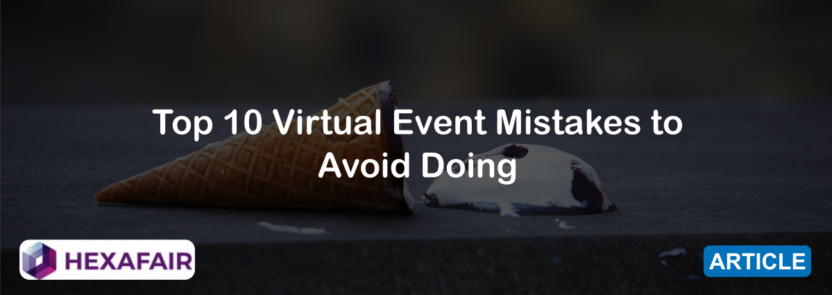 Top 10 Virtual Event Mistakes to Avoid Doing