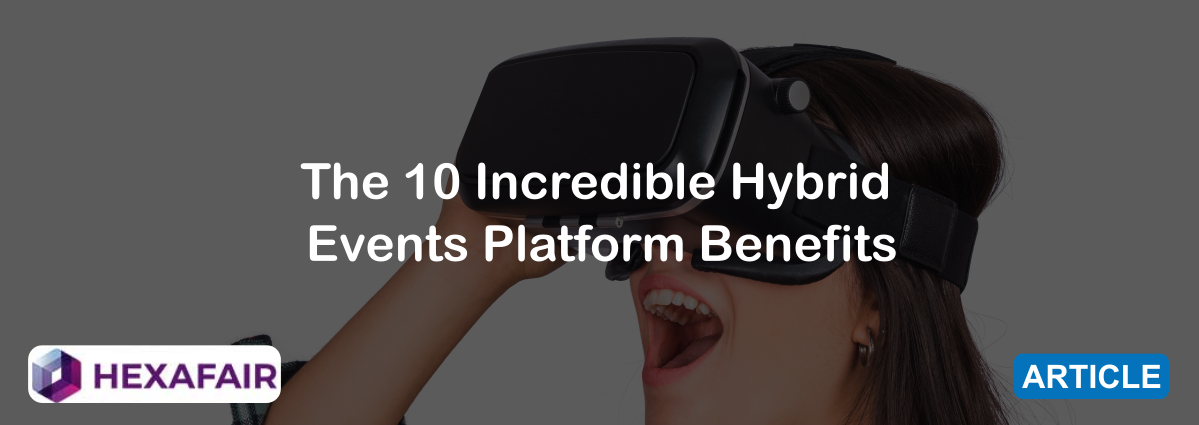 Top 10 Hybrid Events Platform Benefits