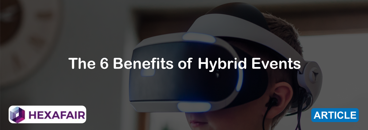 6 Amazing Benefits of Hybrid Events