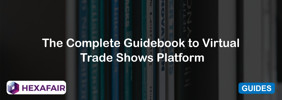 The Complete Guidebook to Virtual Trade Show Platform