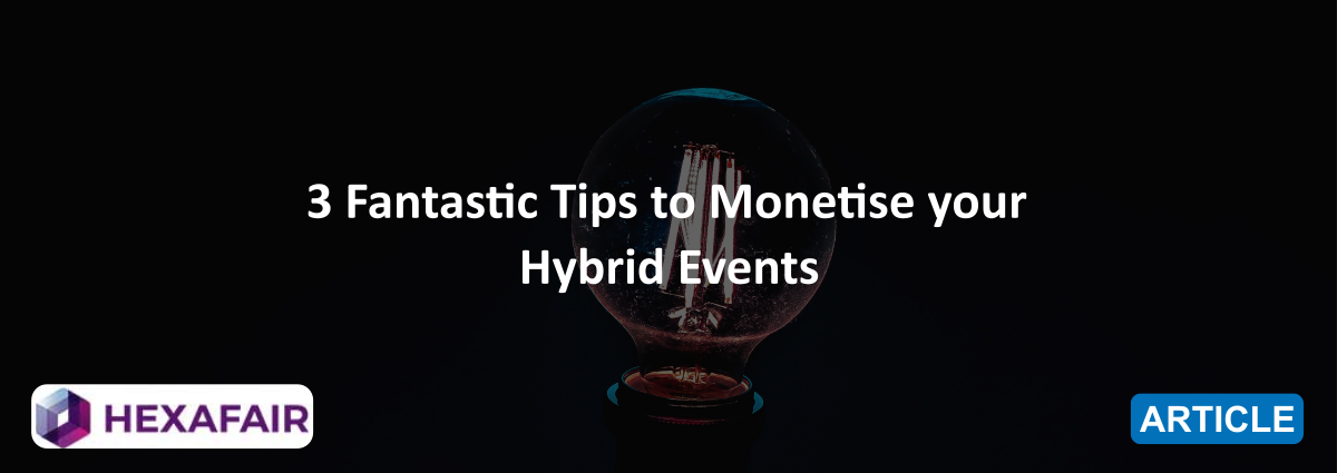 Fantastic Tips to Monetize your Hybrid Events