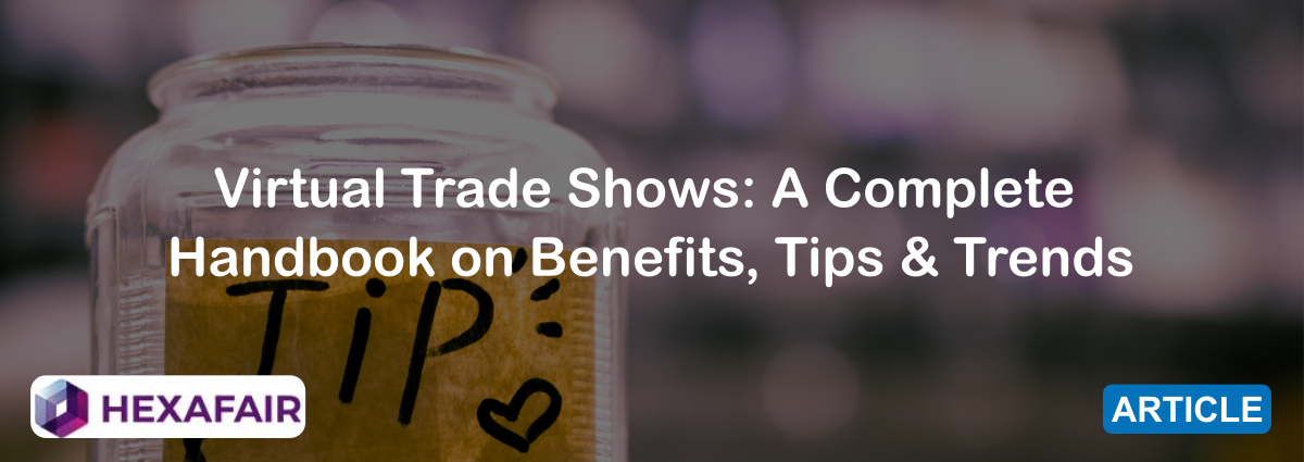 Virtual Trade Shows: A Complete Handbook on Benefits, Tips & Trends