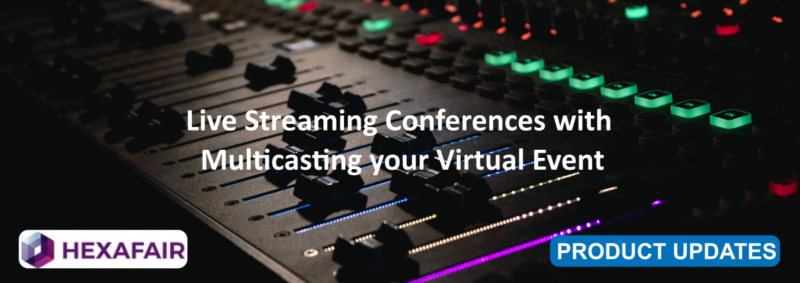 Live Streaming Conferences with Multicasting your Virtual Event