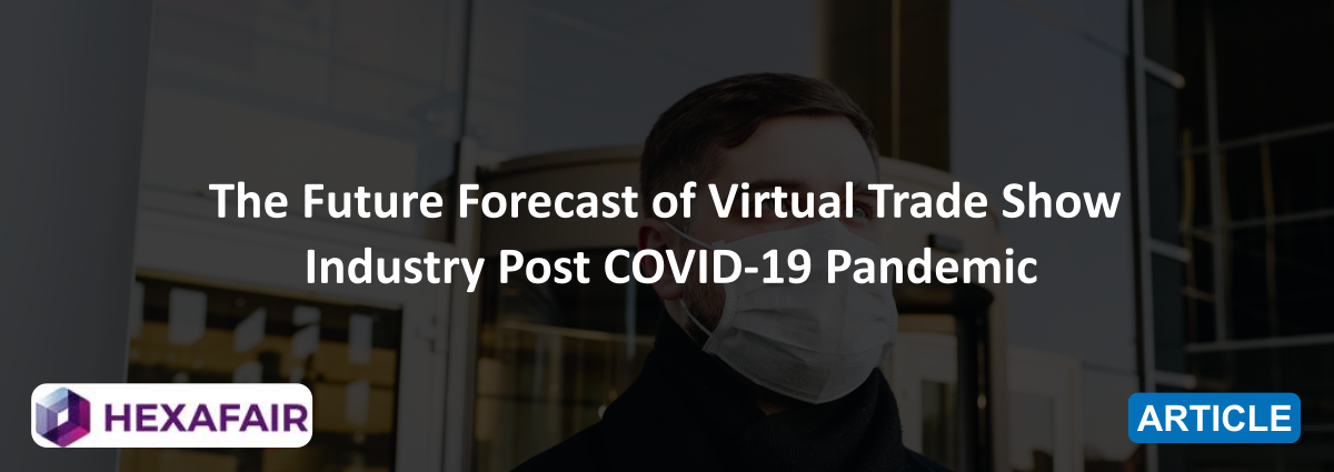 Top Most Benefits of Virtual Trade Shows During COVID-19 Pandemic