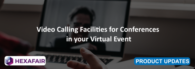 Video Calling Facilities for Conferences in your Virtual Event