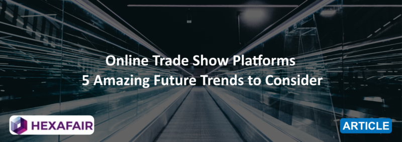 5 Amazing Virtual Trade Shows Platform Trends in 2022