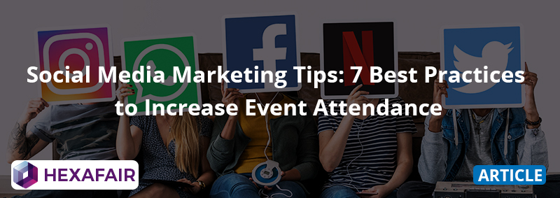 7 Top Strategy To Improve Social Media Marketing For Virtual Events Attendance