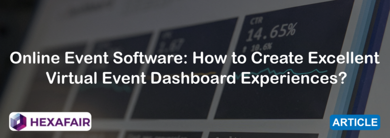 Online Event Software: How to Create Excellent Virtual Event Dashboard Experiences?