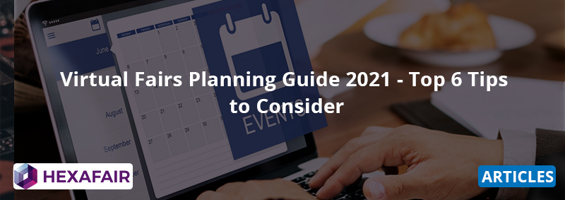 Virtual Fairs Planning Guide 2021 – Top 6 Tips to Consider