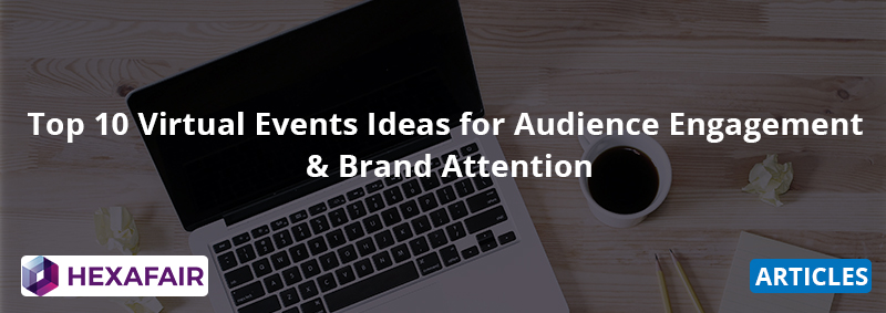 Top 10 Virtual Event Audience Engagement Ideas