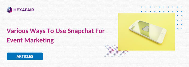 Various Ways The Pros Use To Promote Snapchat For Event Marketing