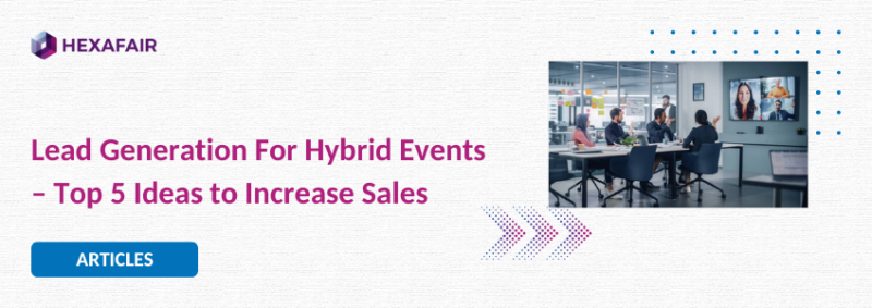 Lead Generation For Hybrid Events – Top 5 Ideas to Increase Sales