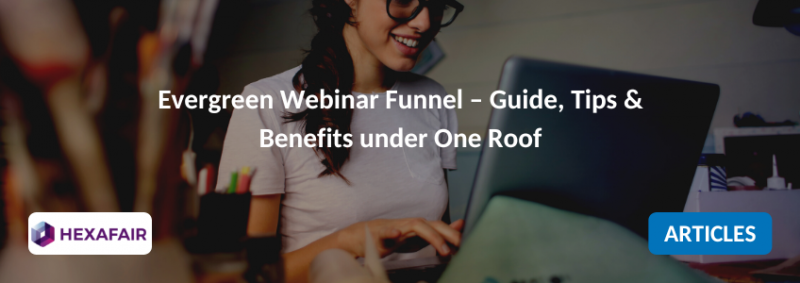 Evergreen Webinar Funnel – Guide, Tips & Benefits under One Roof