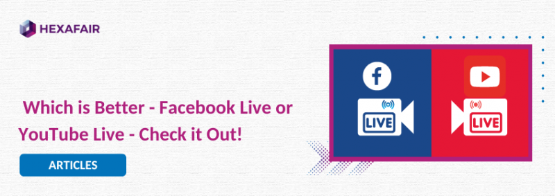 Which is Better for Live Streaming – Facebook Live or YouTube Live?