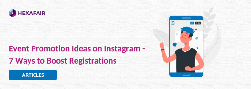 Top 7 Instagram Event Promotion Ideas – To Boost Your Event Registrations