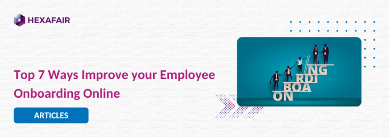 How to Improve your Employee Onboarding Online – Top 7 ways to consider
