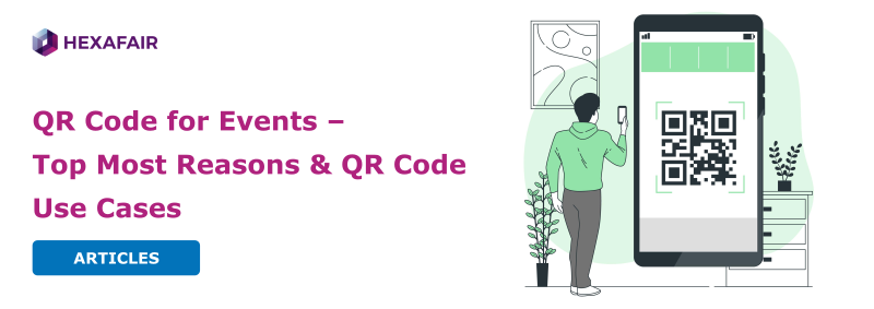 QR Code for Events – Top Most Reasons & QR Code Use Cases